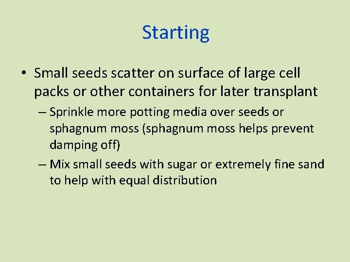 Starting • Small seeds scatter on surface of large cell packs or other containers