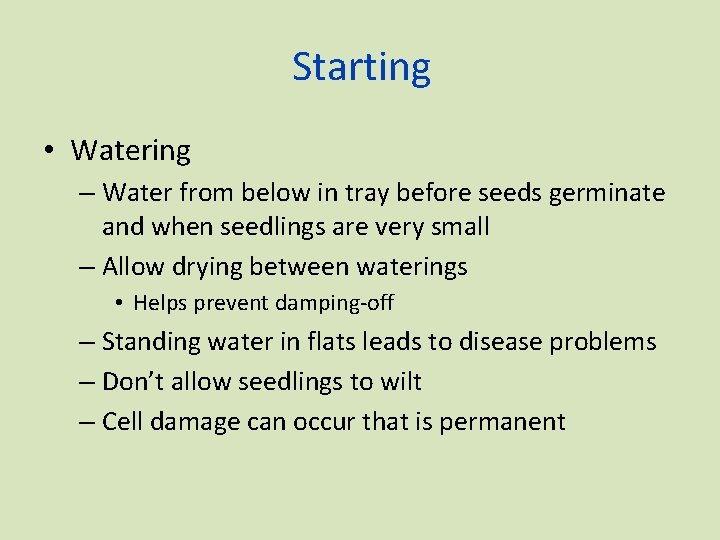 Starting • Watering – Water from below in tray before seeds germinate and when
