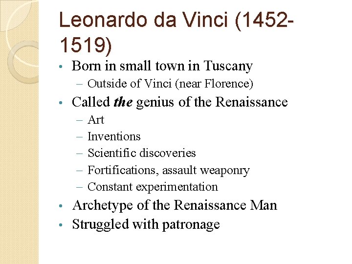Leonardo da Vinci (14521519) • Born in small town in Tuscany – Outside of