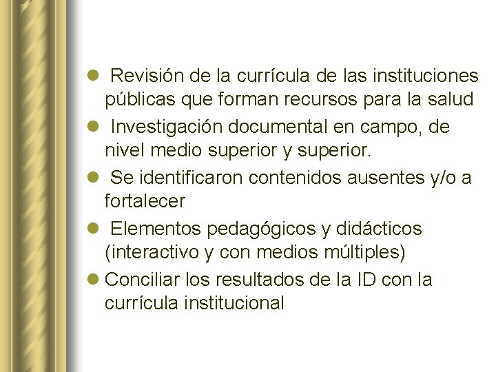 l Revisión de la currícula de las instituciones públicas que forman recursos para la