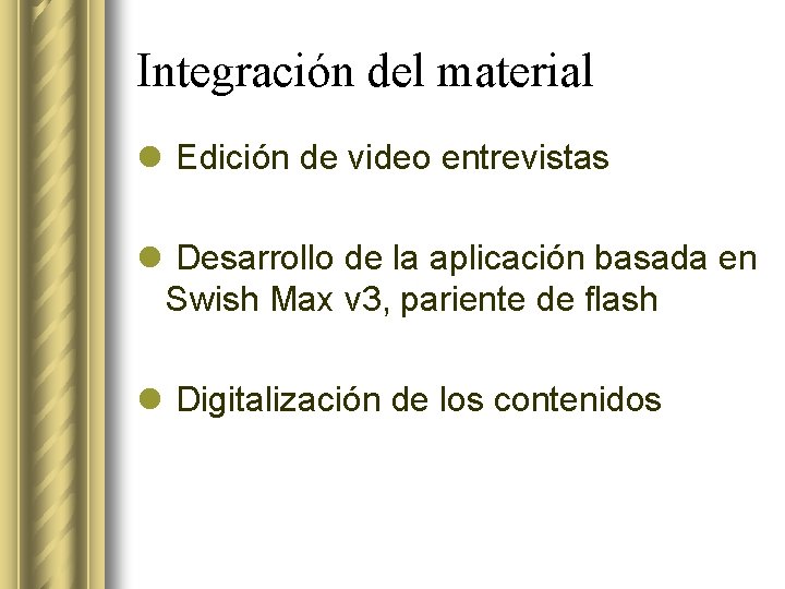 Integración del material l Edición de video entrevistas l Desarrollo de la aplicación basada