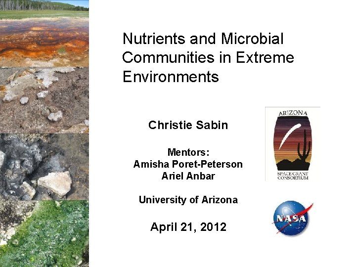 Nutrients and Microbial Communities in Extreme Environments Christie Sabin Mentors: Amisha Poret-Peterson Ariel Anbar
