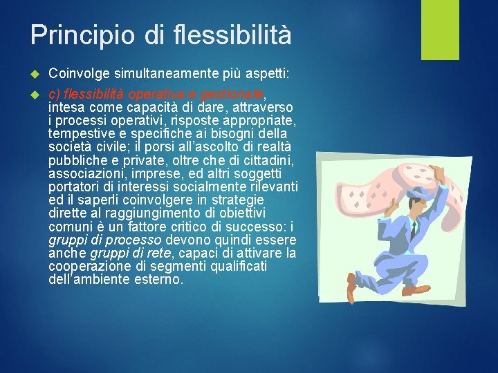 Principio di flessibilità Coinvolge simultaneamente più aspetti: c) flessibilità operativa e gestionale, intesa come