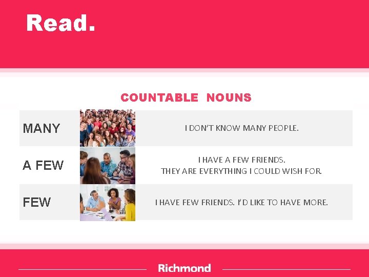 Read. COUNTABLE NOUNS MANY I DON’T KNOW MANY PEOPLE. A FEW I HAVE A