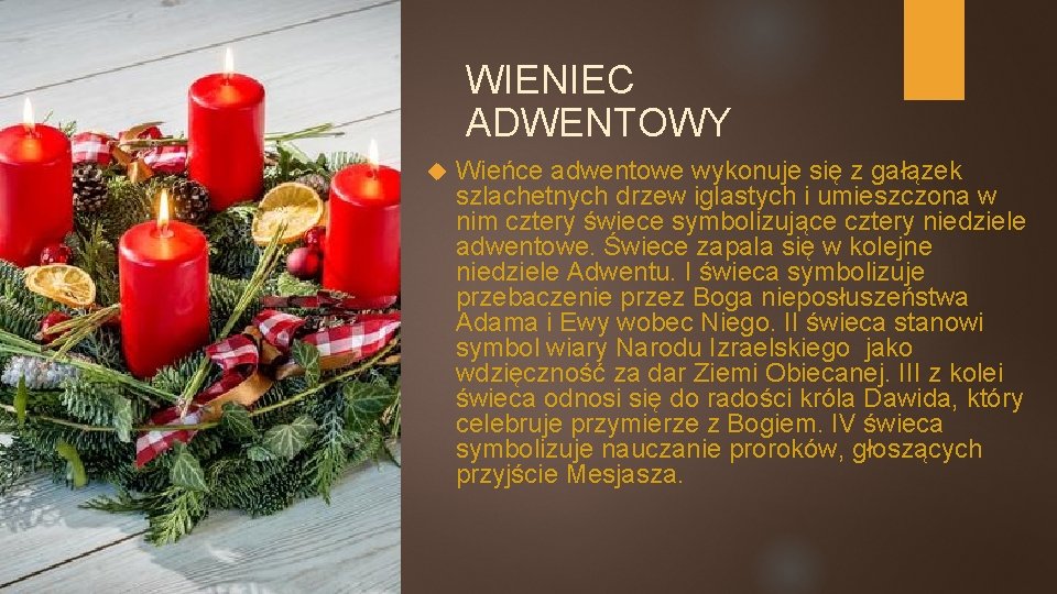 WIENIEC ADWENTOWY Wieńce adwentowe wykonuje się z gałązek szlachetnych drzew iglastych i umieszczona w