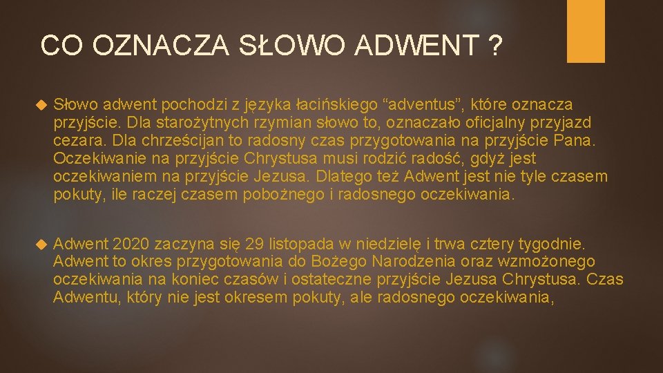 CO OZNACZA SŁOWO ADWENT ? Słowo adwent pochodzi z języka łacińskiego “adventus”, które oznacza