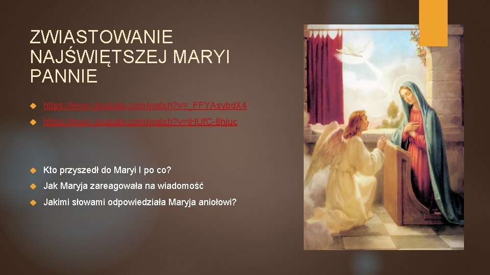 ZWIASTOWANIE NAJŚWIĘTSZEJ MARYI PANNIE https: //www. youtube. com/watch? v=_FFYAsybd. X 4 https: //www. youtube.
