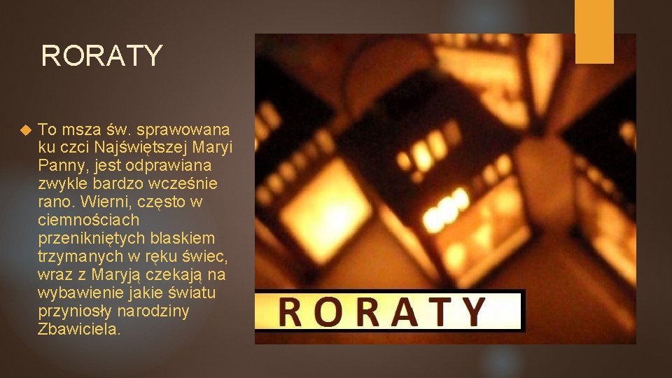 RORATY To msza św. sprawowana ku czci Najświętszej Maryi Panny, jest odprawiana zwykle bardzo