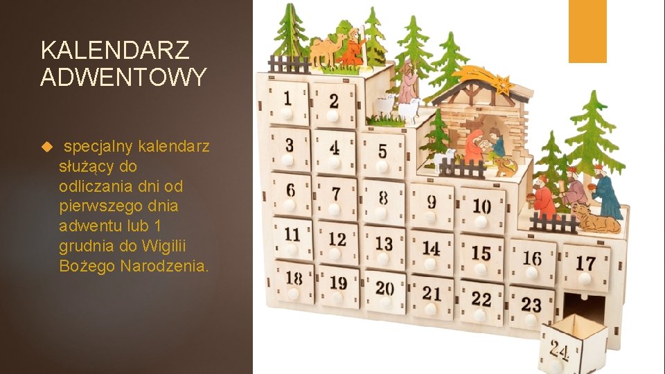 KALENDARZ ADWENTOWY specjalny kalendarz służący do odliczania dni od pierwszego dnia adwentu lub 1