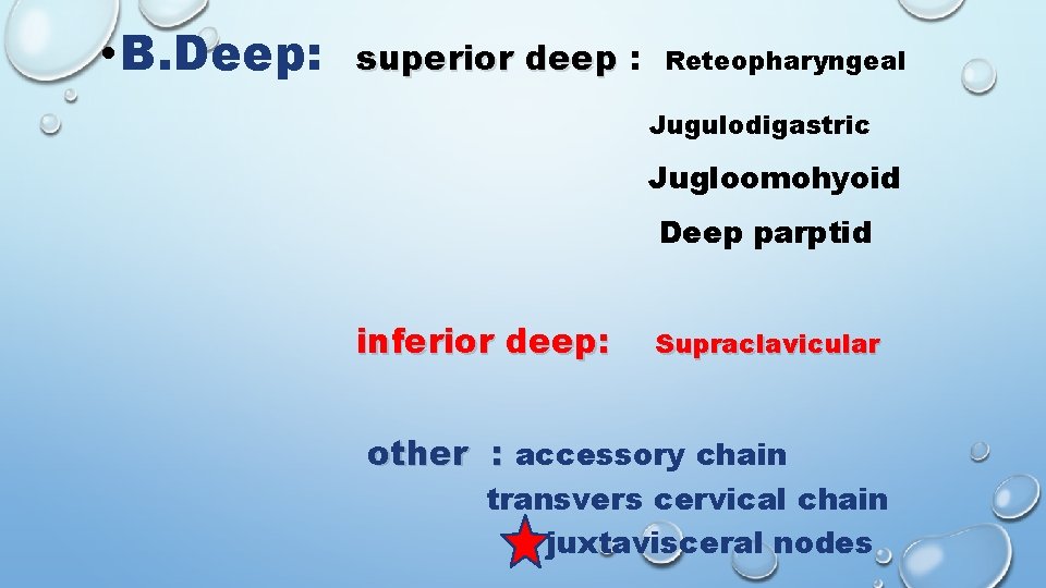  • B. Deep: superior deep : Reteopharyngeal Jugulodigastric Jugloomohyoid Deep parptid inferior deep:
