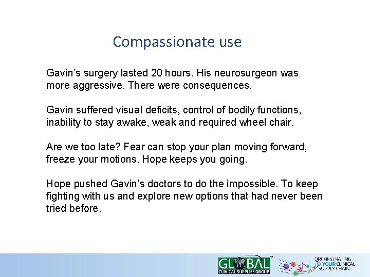 Compassionate use Gavin’s surgery lasted 20 hours. His neurosurgeon was more aggressive. There were