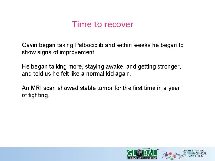 Time to recover Gavin began taking Palbociclib and within weeks he began to show