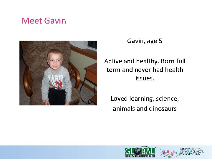 Meet Gavin, age 5 Active and healthy. Born full term and never had health