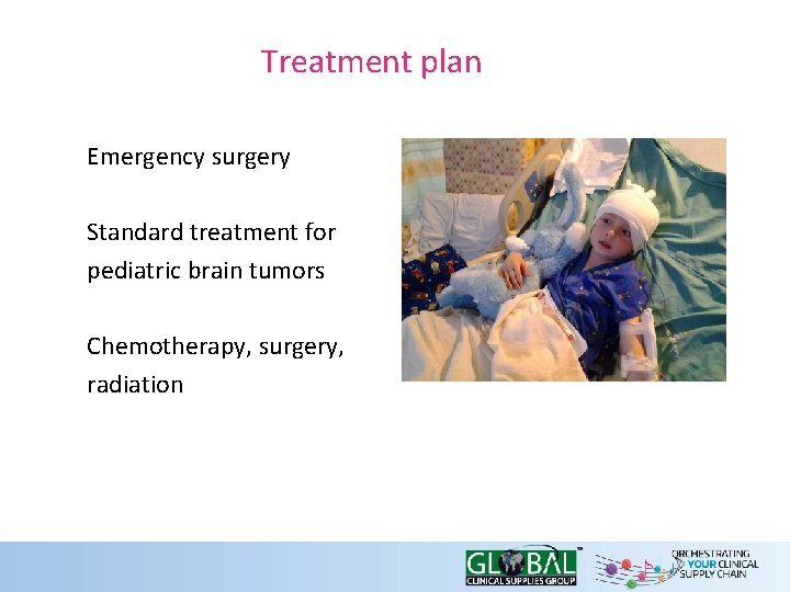 Treatment plan Emergency surgery Standard treatment for pediatric brain tumors Chemotherapy, surgery, radiation 