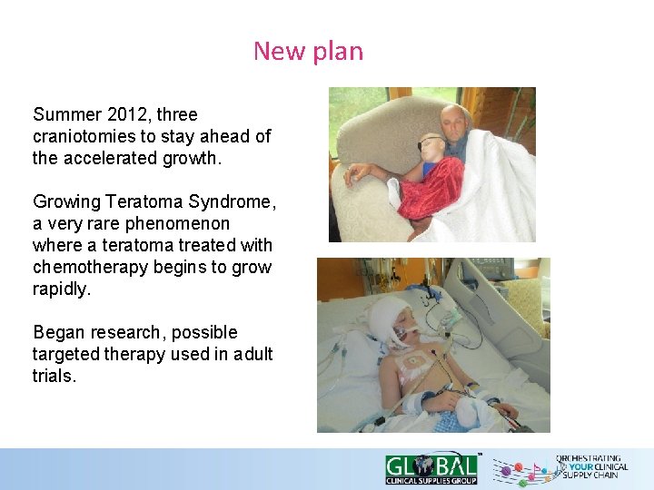 New plan Summer 2012, three craniotomies to stay ahead of the accelerated growth. Growing