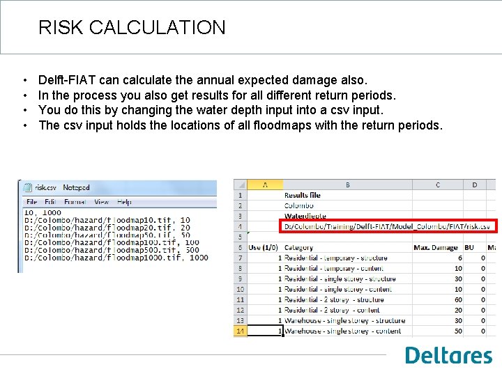 RISK CALCULATION • • Delft-FIAT can calculate the annual expected damage also. In the