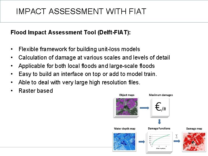 IMPACT ASSESSMENT WITH FIAT Flood Impact Assessment Tool (Delft-FIAT): • • • Flexible framework