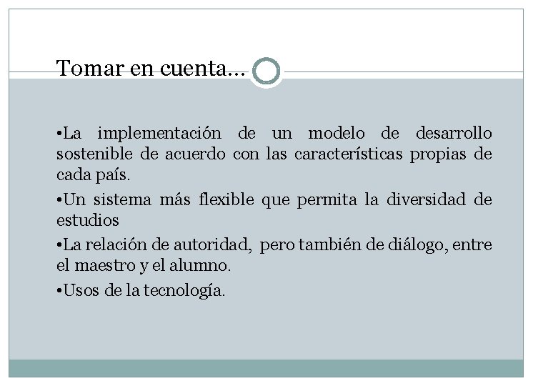 Tomar en cuenta… • La implementación de un modelo de desarrollo sostenible de acuerdo