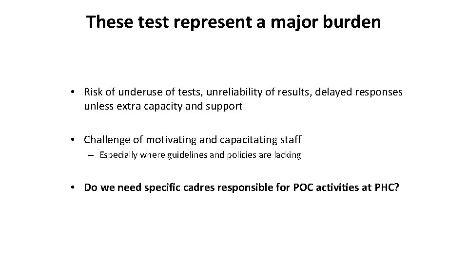 These test represent a major burden • Risk of underuse of tests, unreliability of