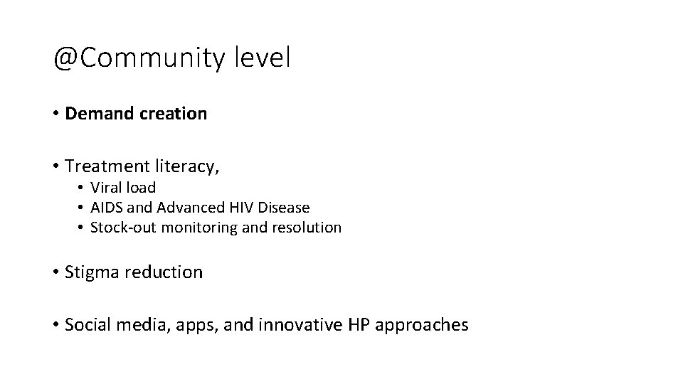 @Community level • Demand creation • Treatment literacy, • Viral load • AIDS and