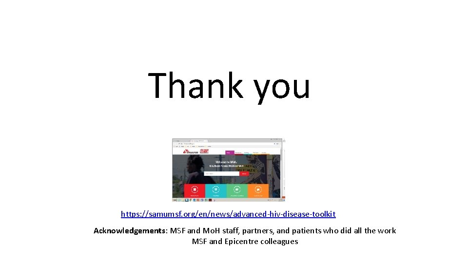 Thank you https: //samumsf. org/en/news/advanced-hiv-disease-toolkit Acknowledgements: MSF and Mo. H staff, partners, and patients