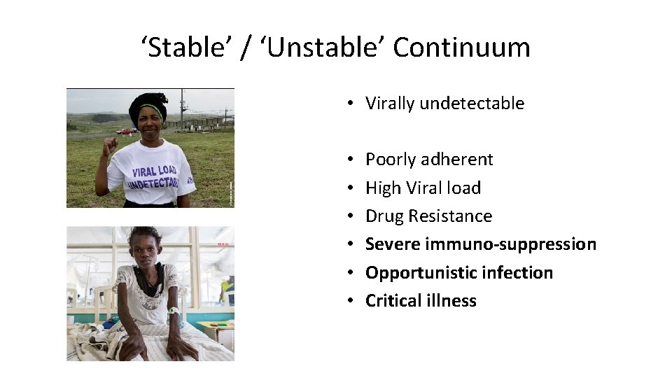 ‘Stable’ / ‘Unstable’ Continuum • Virally undetectable • • • Poorly adherent High Viral