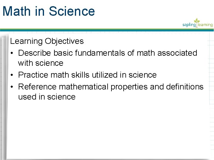 Math in Science Learning Objectives • Describe basic fundamentals of math associated with science