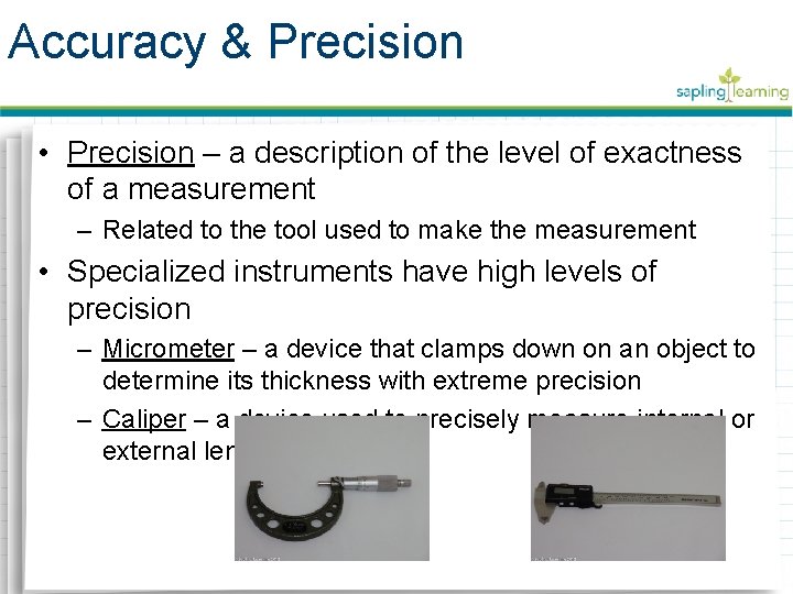 Accuracy & Precision • Precision – a description of the level of exactness of