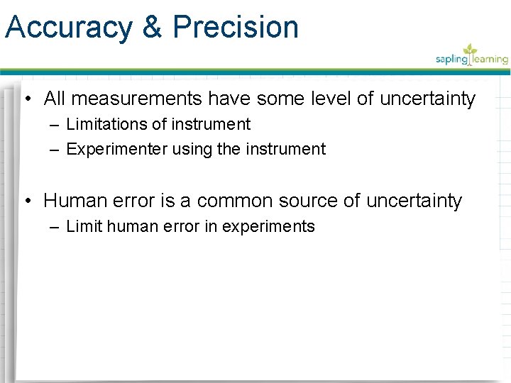 Accuracy & Precision • All measurements have some level of uncertainty – Limitations of