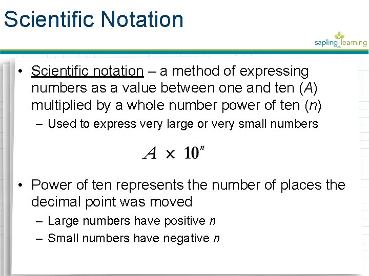 Scientific Notation • Scientific notation – a method of expressing numbers as a value