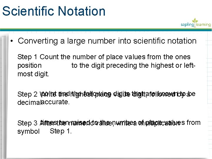 Scientific Notation • Converting a large number into scientific notation Step 1 Count the