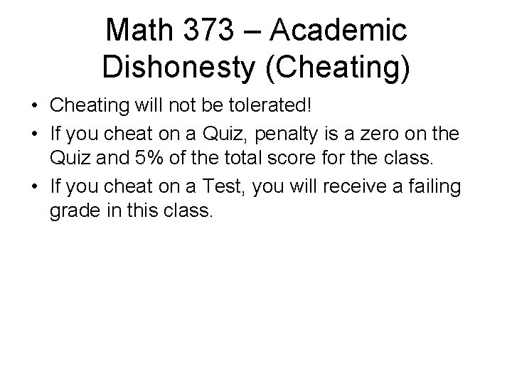 Math 373 – Academic Dishonesty (Cheating) • Cheating will not be tolerated! • If Math 373 – Academic Dishonesty (Cheating) • Cheating will not be tolerated! • If