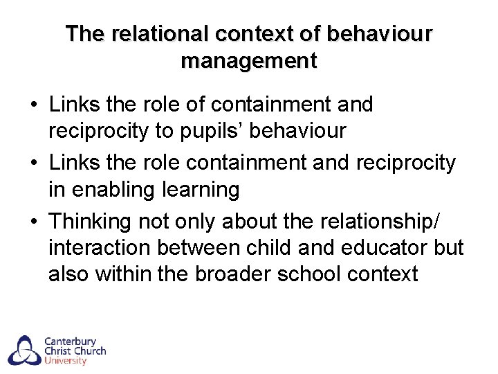 The relational context of behaviour management • Links the role of containment and reciprocity
