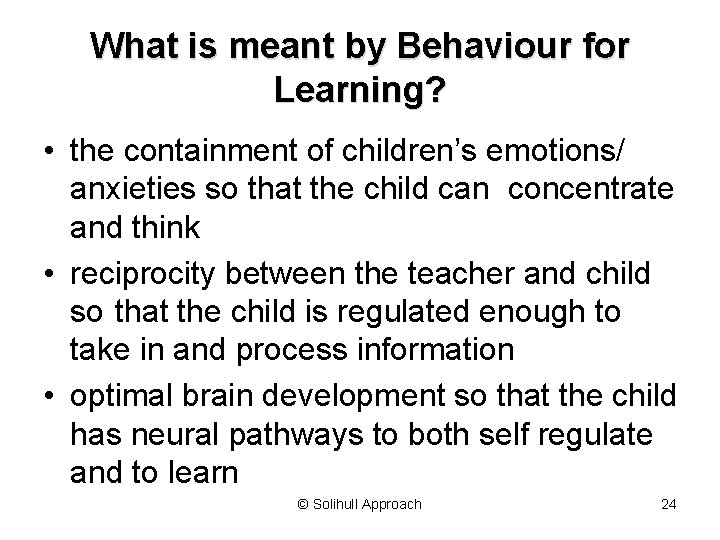 What is meant by Behaviour for Learning? • the containment of children’s emotions/ anxieties