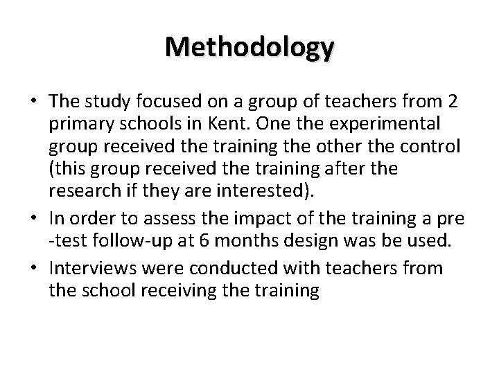 Methodology • The study focused on a group of teachers from 2 primary schools