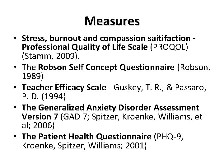 Measures • Stress, burnout and compassion saitifaction Professional Quality of Life Scale (PROQOL) (Stamm,