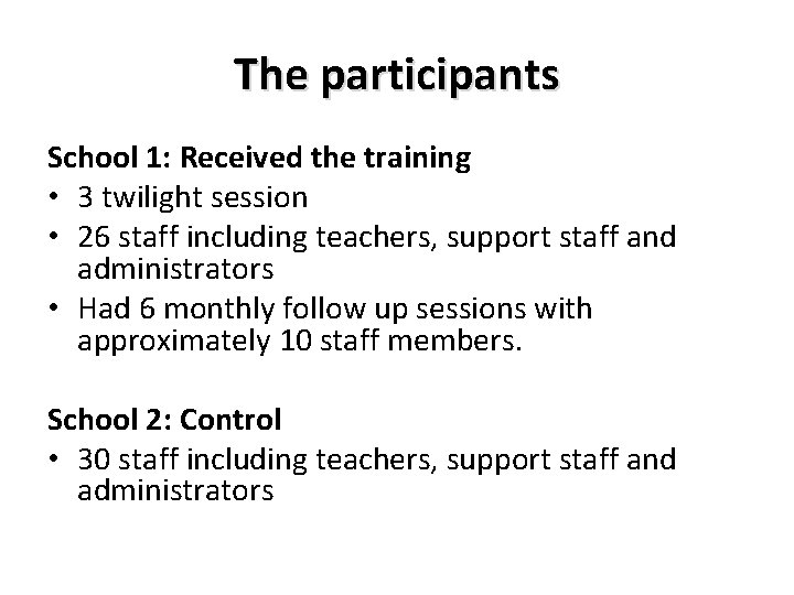 The participants School 1: Received the training • 3 twilight session • 26 staff