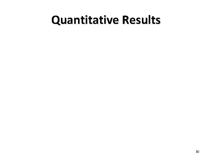 Quantitative Results 30 