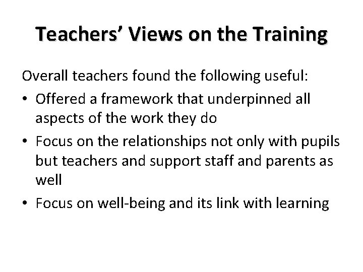 Teachers’ Views on the Training Overall teachers found the following useful: • Offered a