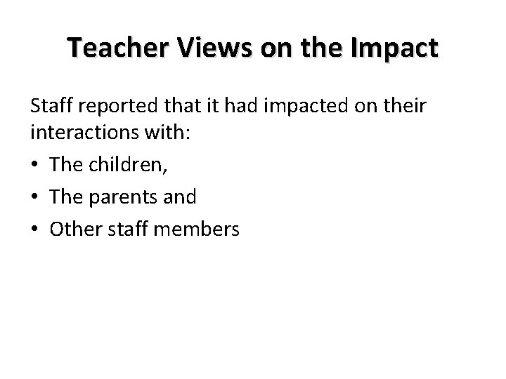 Teacher Views on the Impact Staff reported that it had impacted on their interactions