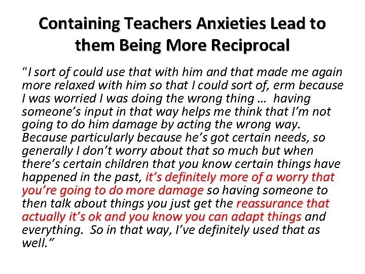 Containing Teachers Anxieties Lead to them Being More Reciprocal “I sort of could use