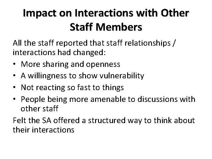 Impact on Interactions with Other Staff Members All the staff reported that staff relationships