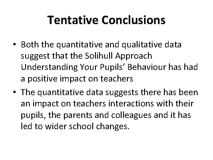 Tentative Conclusions • Both the quantitative and qualitative data suggest that the Solihull Approach