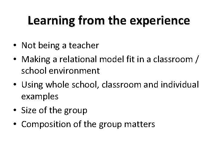 Learning from the experience • Not being a teacher • Making a relational model