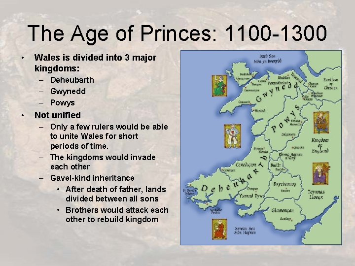 The Age of Princes: 1100 -1300 • Wales is divided into 3 major kingdoms: