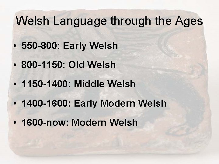 Welsh Language through the Ages • 550 -800: Early Welsh • 800 -1150: Old