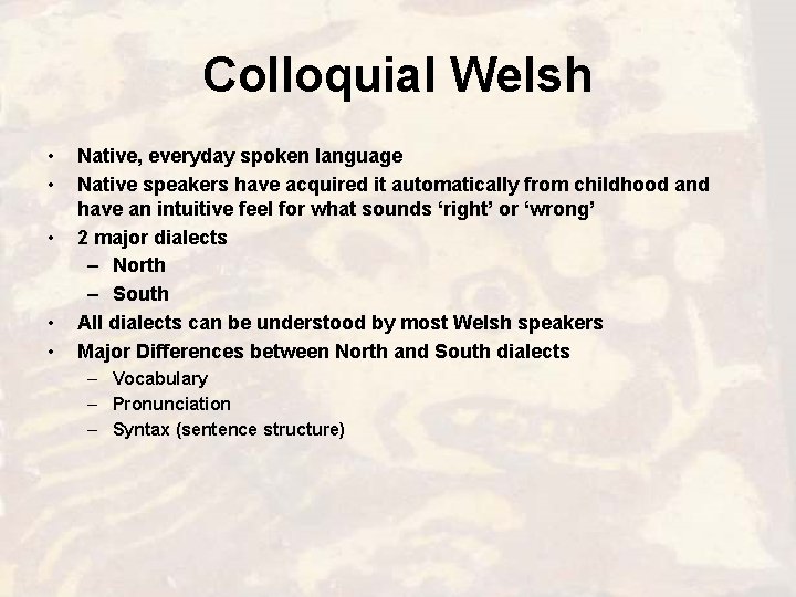 Colloquial Welsh • • • Native, everyday spoken language Native speakers have acquired it