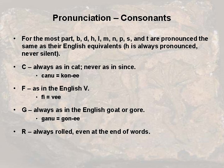 Pronunciation – Consonants • For the most part, b, d, h, l, m, n,