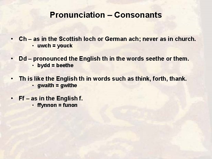 Pronunciation – Consonants • Ch – as in the Scottish loch or German ach;
