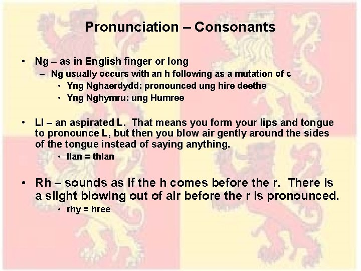 Pronunciation – Consonants • Ng – as in English finger or long – Ng